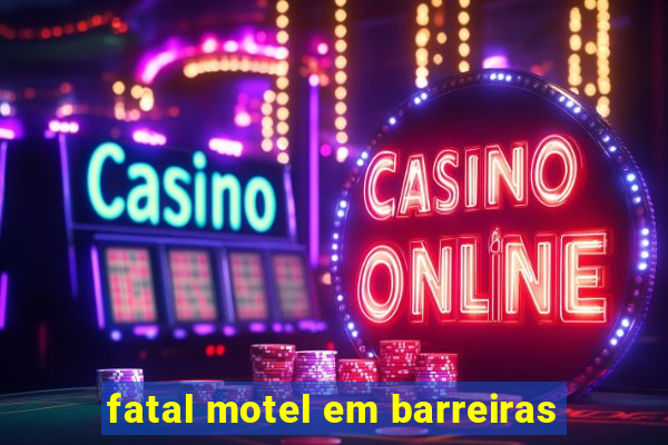 fatal motel em barreiras